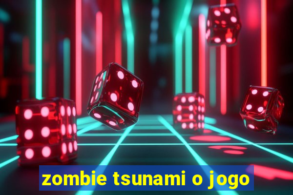 zombie tsunami o jogo