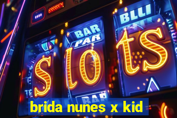 brida nunes x kid