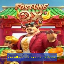 resultado de exame delbone