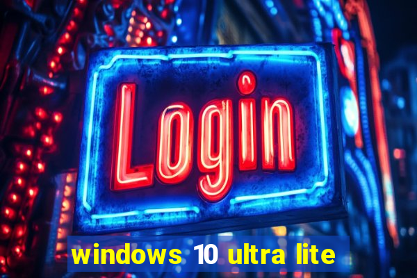 windows 10 ultra lite