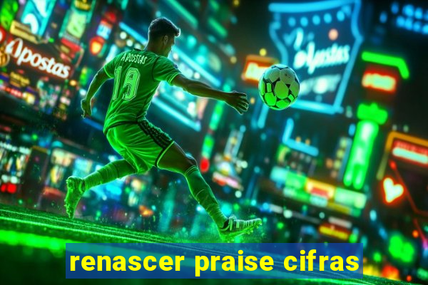 renascer praise cifras