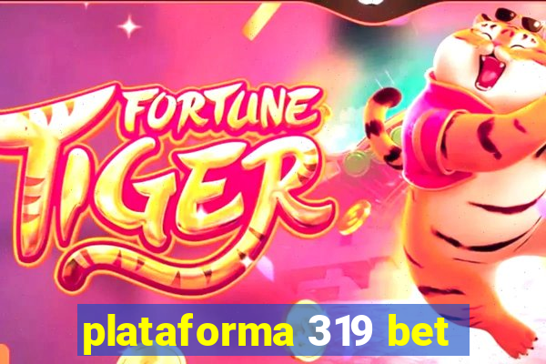 plataforma 319 bet