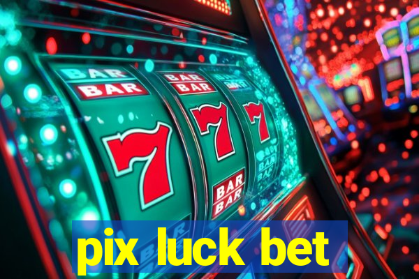 pix luck bet