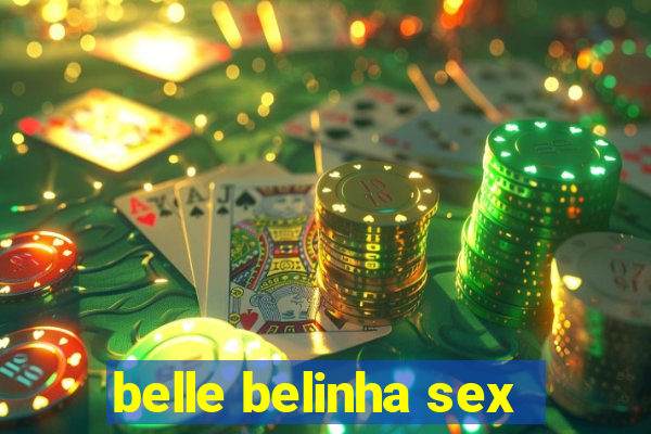 belle belinha sex