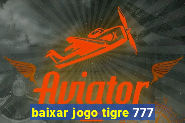 baixar jogo tigre 777