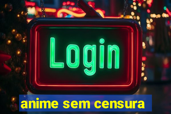 anime sem censura