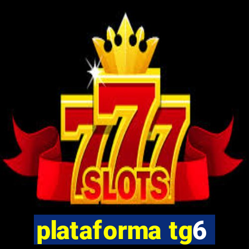 plataforma tg6