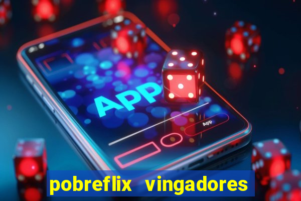 pobreflix vingadores guerra infinita