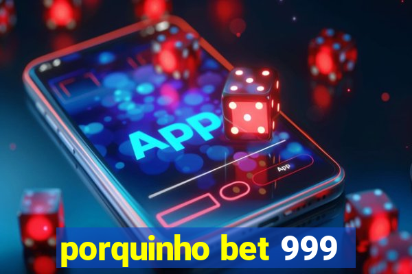 porquinho bet 999