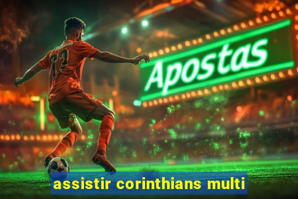 assistir corinthians multi