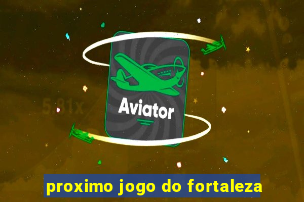 proximo jogo do fortaleza