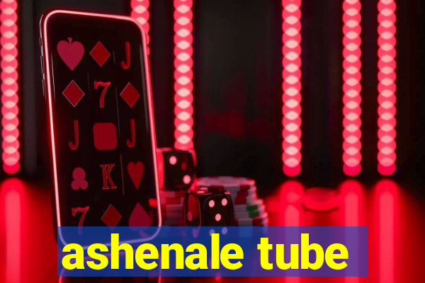 ashenale tube