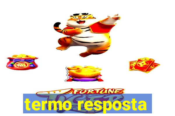 termo resposta