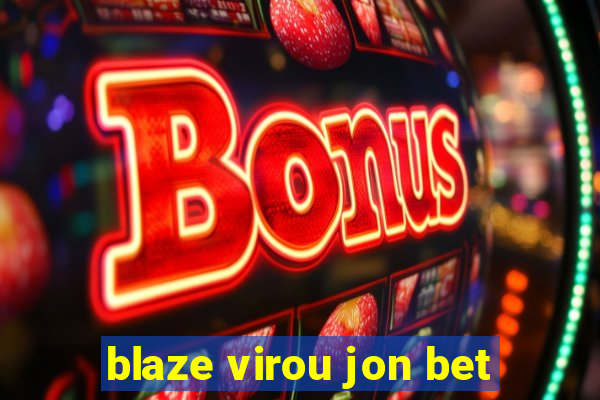 blaze virou jon bet