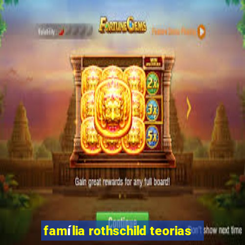 família rothschild teorias