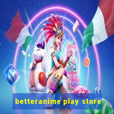 betteranime play store