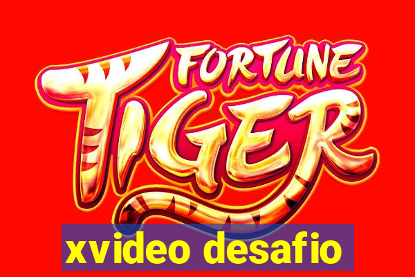 xvideo desafio