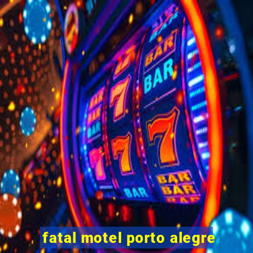 fatal motel porto alegre