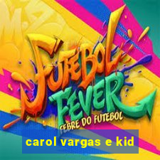 carol vargas e kid