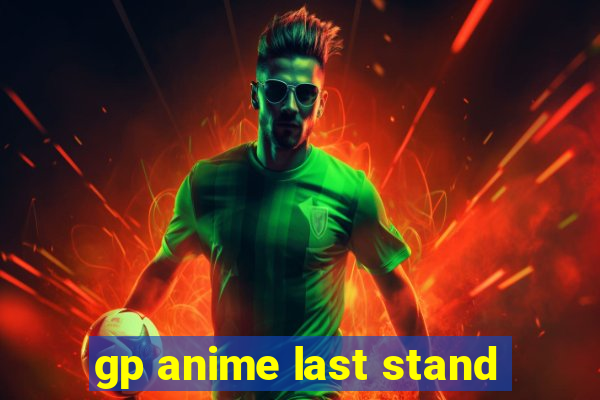 gp anime last stand