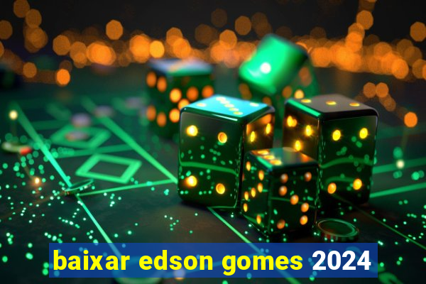 baixar edson gomes 2024