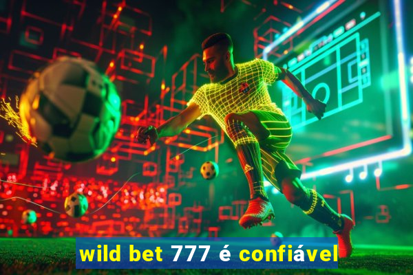 wild bet 777 é confiável