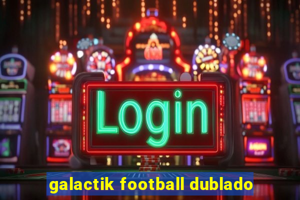 galactik football dublado