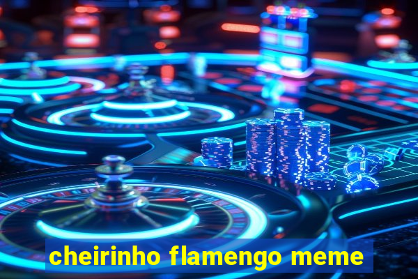 cheirinho flamengo meme