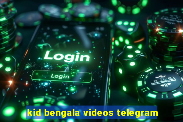 kid bengala videos telegram