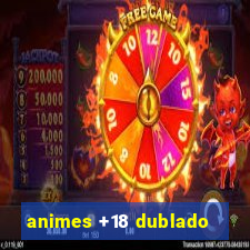 animes +18 dublado