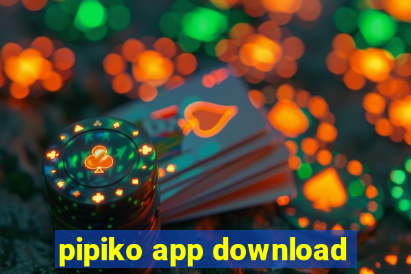 pipiko app download