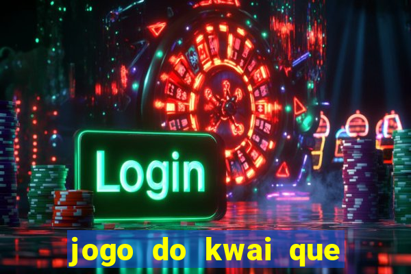 jogo do kwai que ganha dinheiro