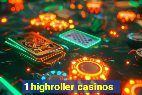 1 highroller casinos