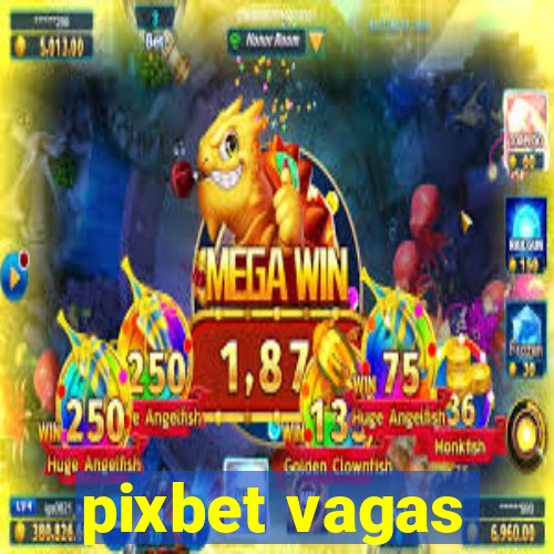 pixbet vagas