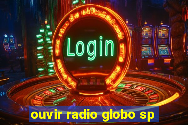 ouvir radio globo sp