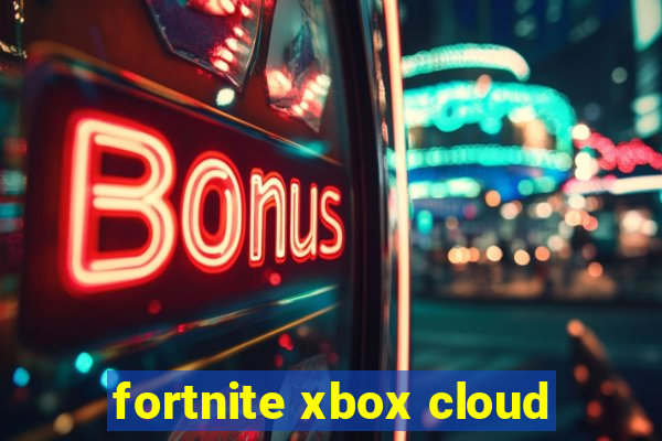 fortnite xbox cloud