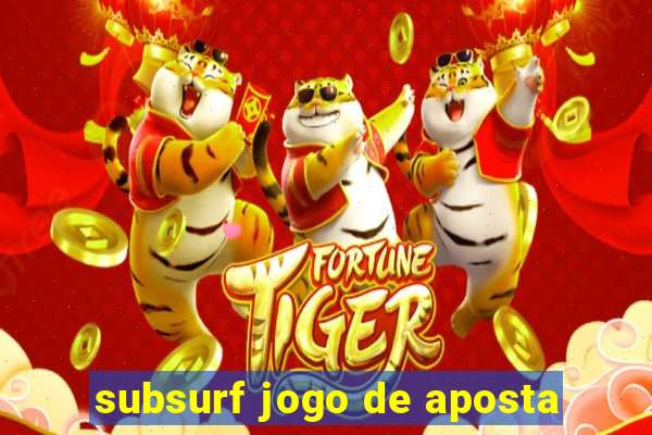 subsurf jogo de aposta