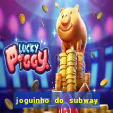 joguinho do subway surf que ganha dinheiro de verdade