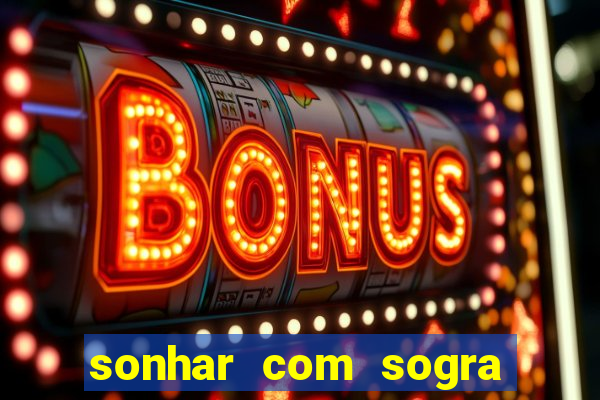 sonhar com sogra no jogo do bicho