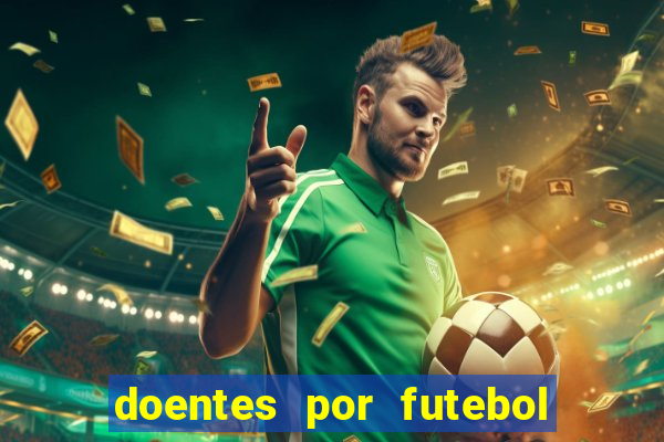 doentes por futebol guia de jogos