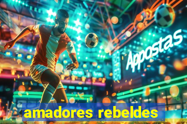 amadores rebeldes