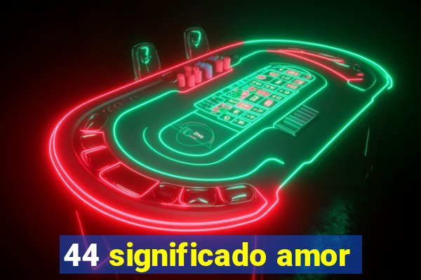 44 significado amor