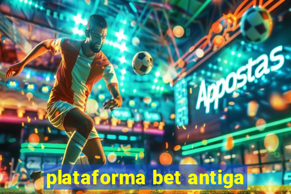 plataforma bet antiga