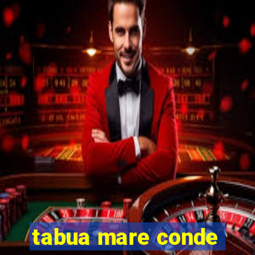 tabua mare conde