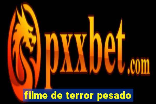 filme de terror pesado