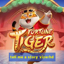 tell me a story vizerhd