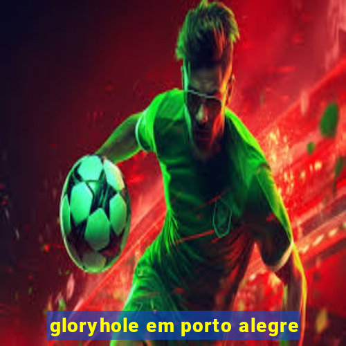 gloryhole em porto alegre