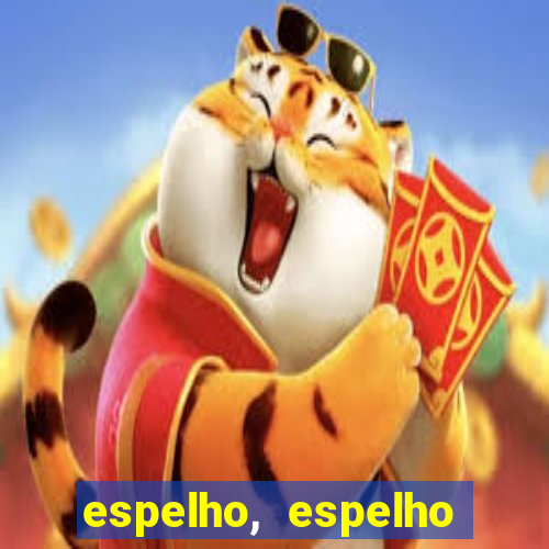 espelho, espelho meu topflix