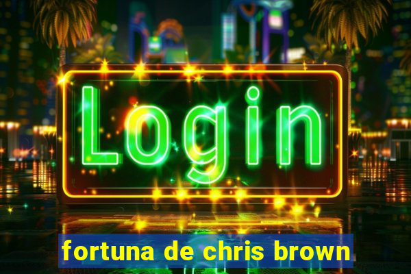 fortuna de chris brown