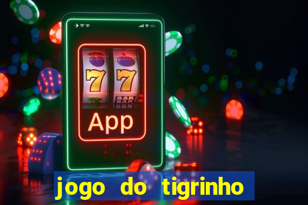 jogo do tigrinho que da bonus no cadastro